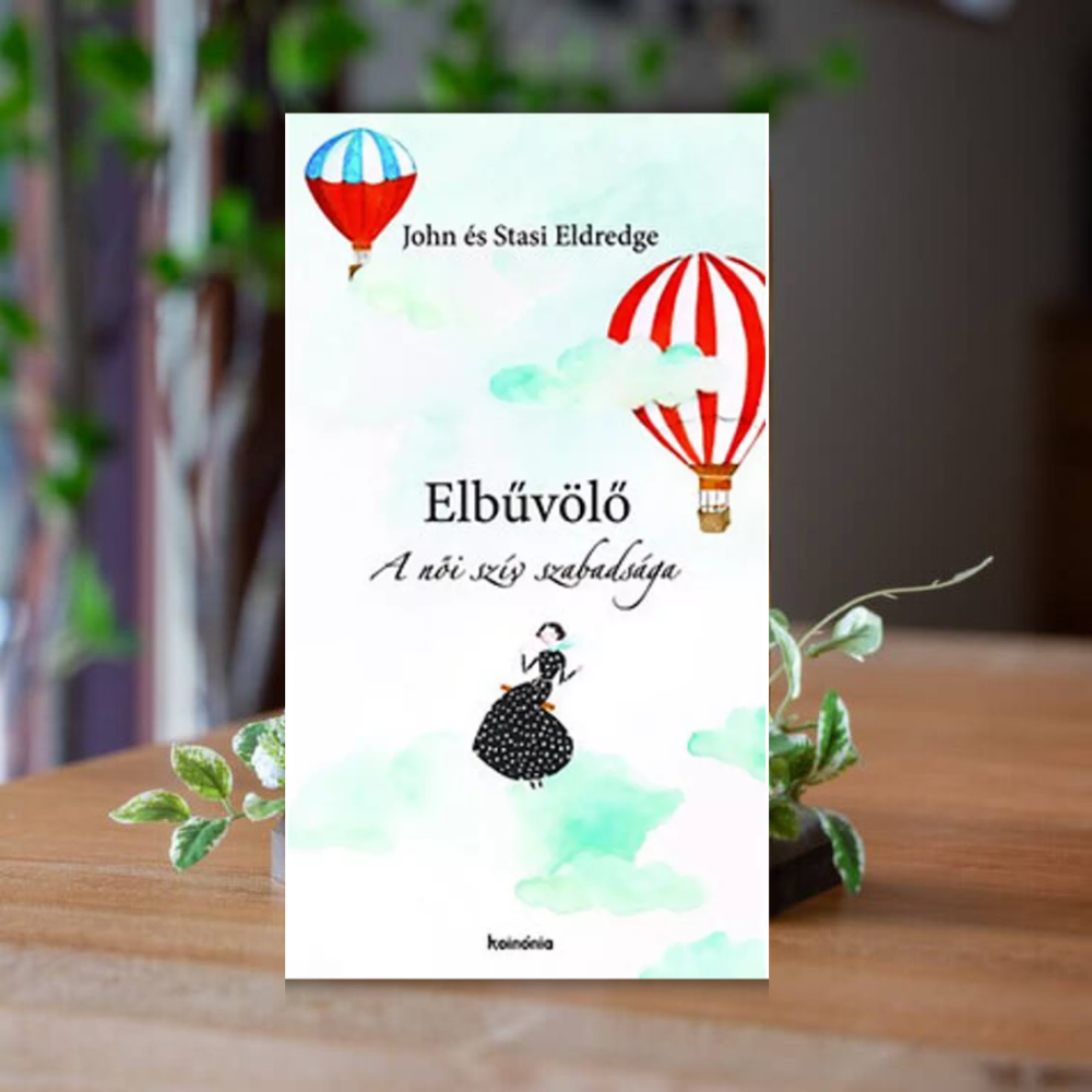 John és Stasi Eldredge - Elbűvölő - A női szív szabadsága