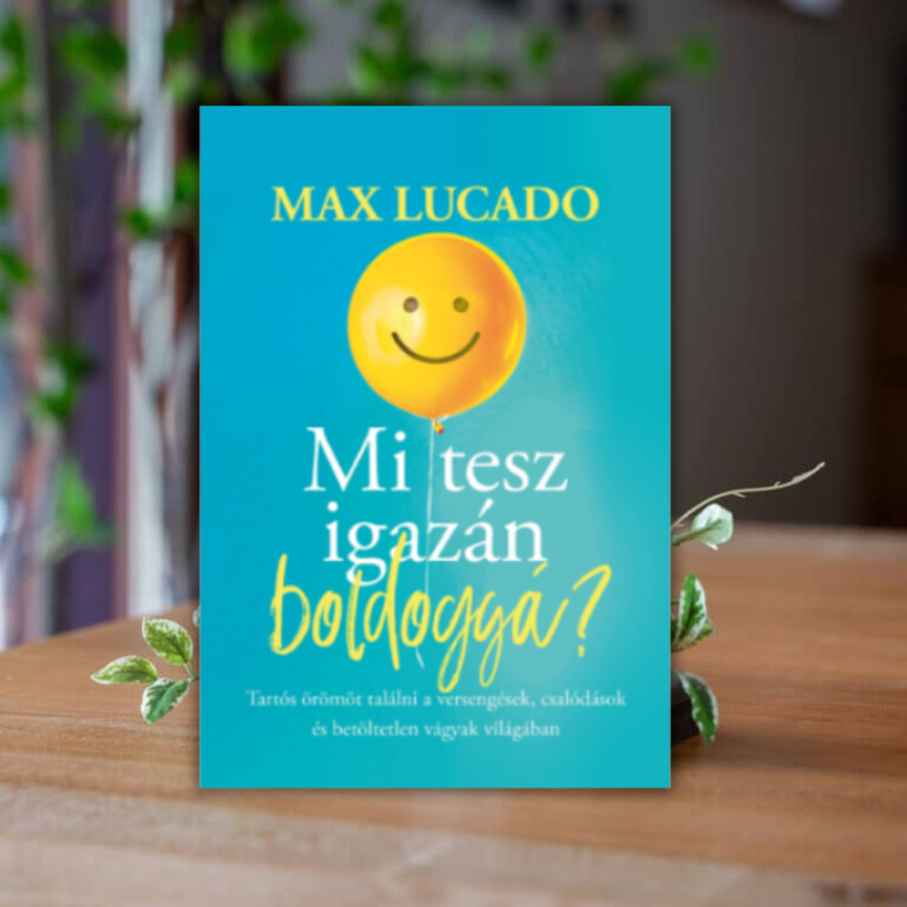 Max Lucado- Mi tesz igazán boldoggá?