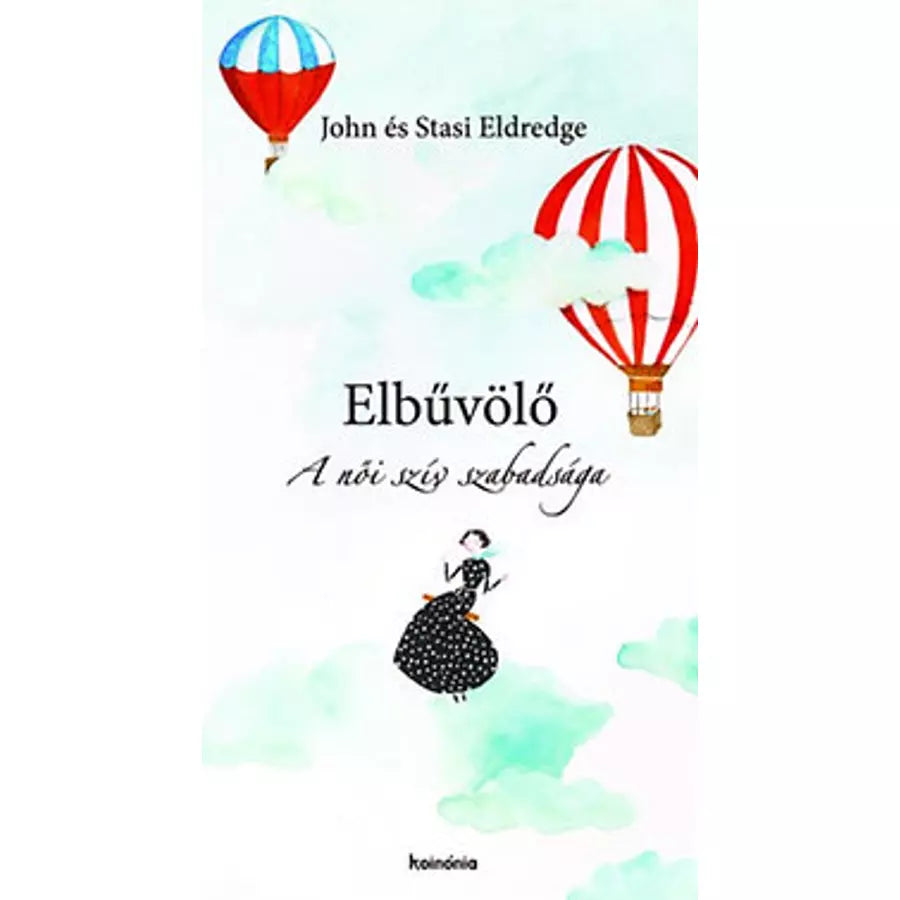 John és Stasi Eldredge - Elbűvölő - A női szív szabadsága