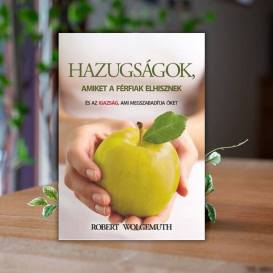 Robert Wolgemuth- Hazugságok, amiket a férfiak elhisznek