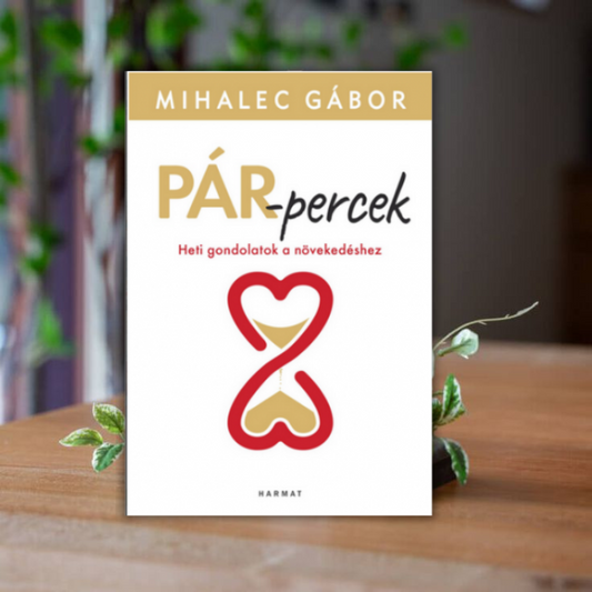 Mihalec Gábor- Pár-percek- Heti gondolatok a növekedéshez