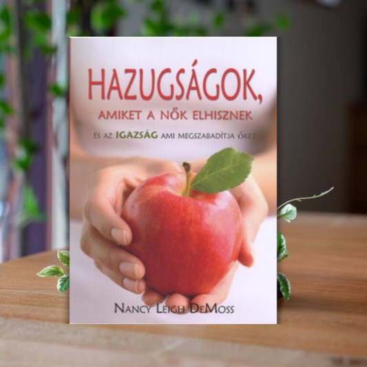 Nancy Leigh DeMoss- Hazugságok, amiket a nők elhisznek