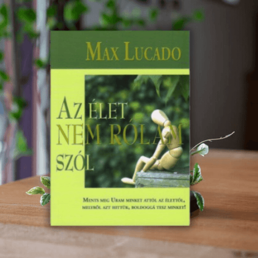  Max Lucado- Az élet nem rólam szól