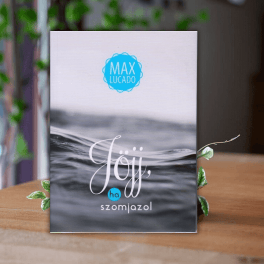 Max Lucado- Jöjj, ha szomjazol