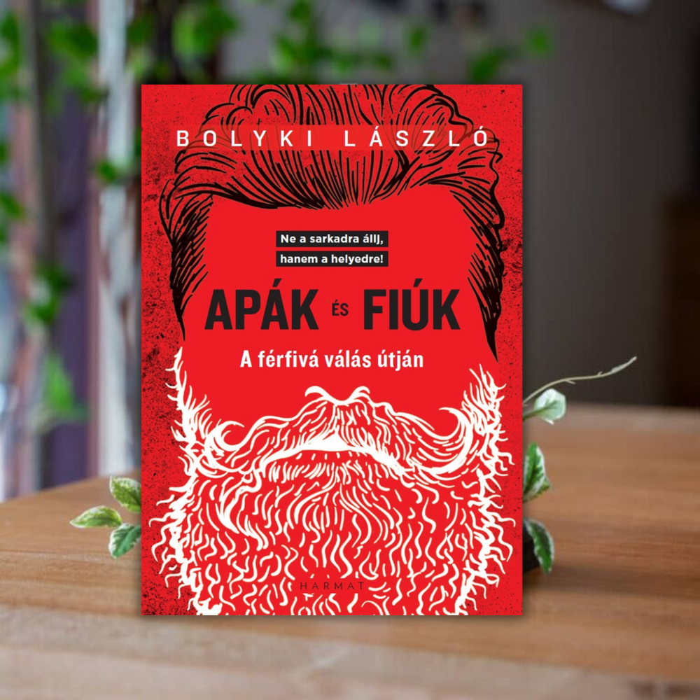 Bolyki László-Apák és fiúk-A férfivá válás útján