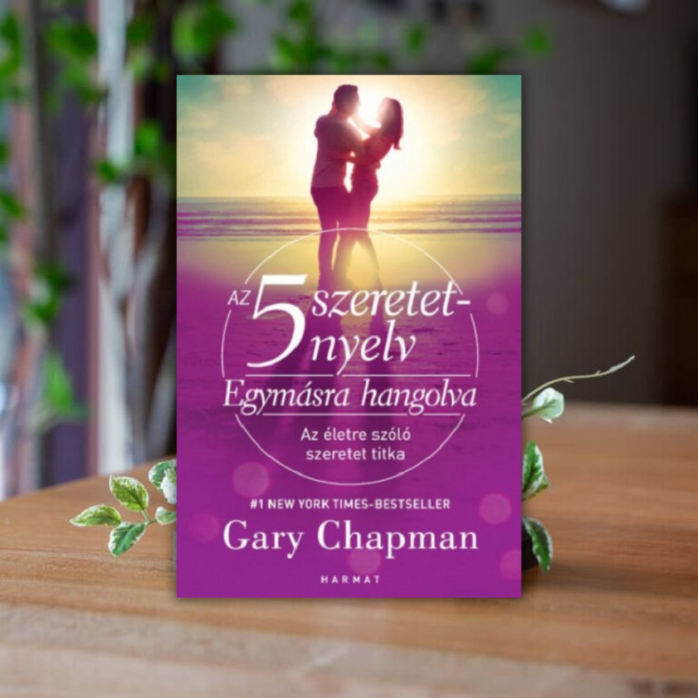 Gary Chapman- Az 5 szeretetnyelv- Egymásra hangolva