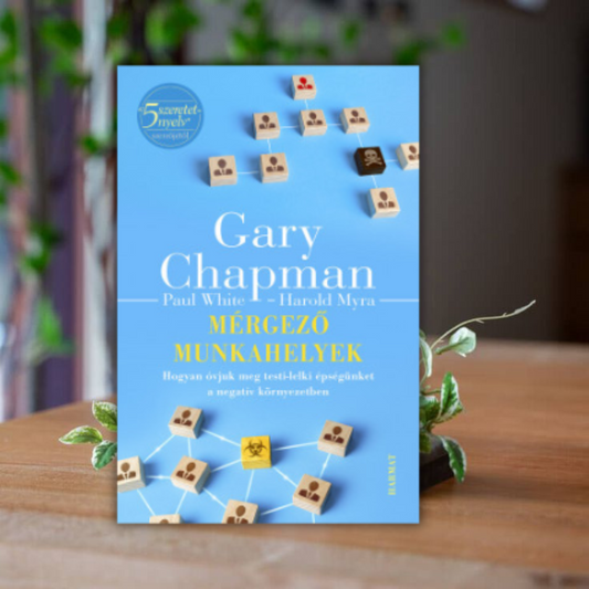 Gary Chapman- Mérgező munkahelyek- Hogyan óvjuk meg testi-lelki épségünket a negatív környezetben