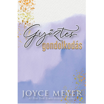 Joyce Meyer- Győztes gondolkodás