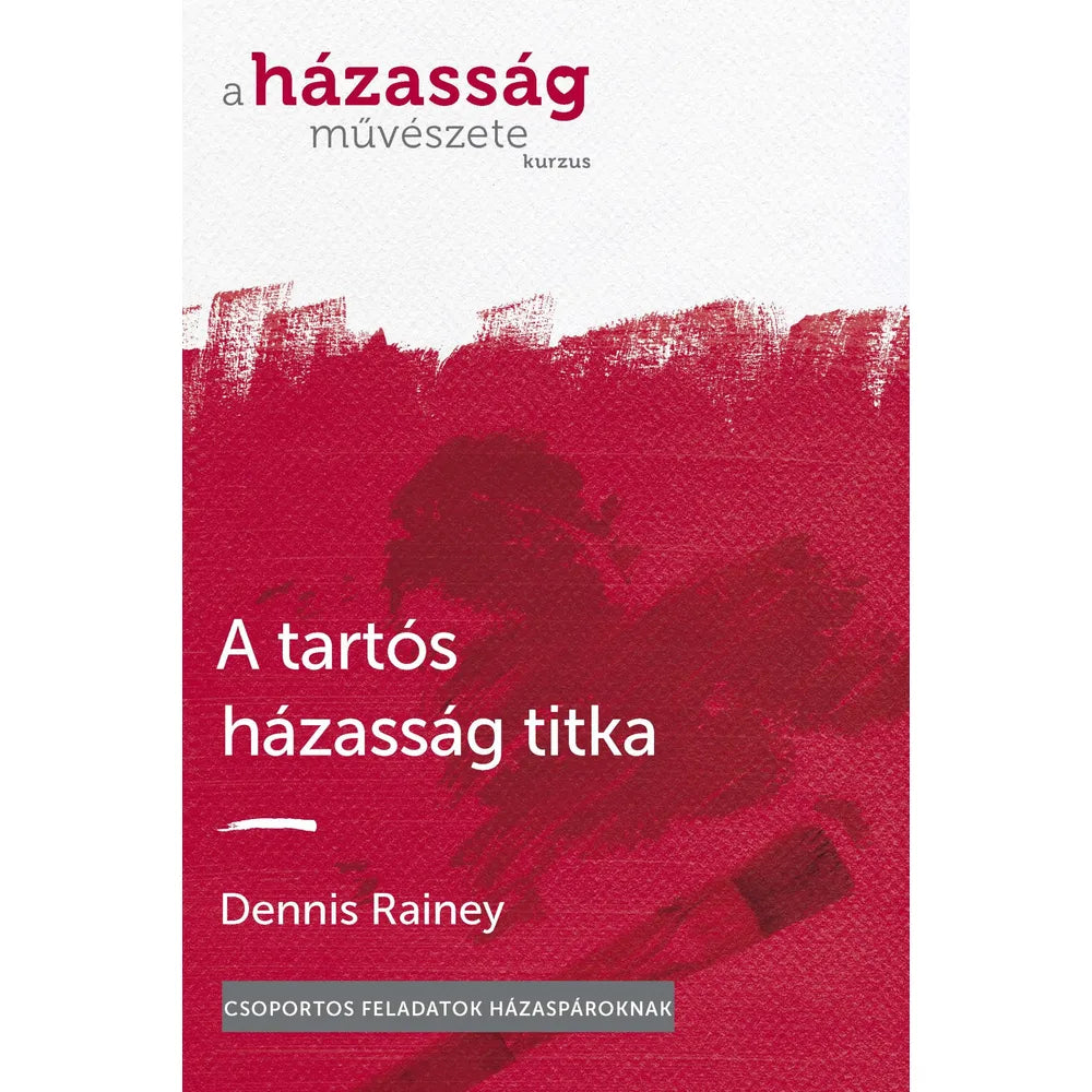 Dennis Rainey- A tartós házasság titka